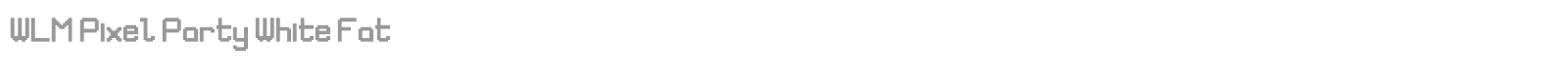 WLM Pixel Party White Fat font preview